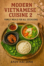 Modern Vietnamese Cuisine 2: Family Meals for All Occasions