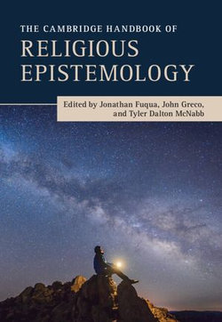 The Cambridge Handbook of Religious Epistemology The Cambridge Handbook of Religious Epistemology