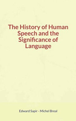 The History of Human Speech and the Significance of Language The History of Human Speech and the Significance of Language