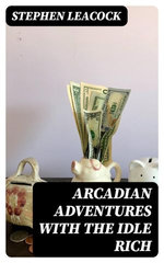 Arcadian Adventures with the Idle Rich Arcadian Adventures with the Idle Rich