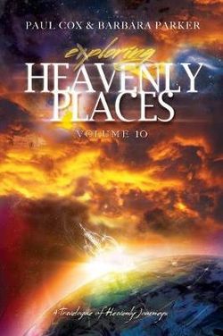 Exploring Heavenly Places - Volume 10 - A Travelogue of Heavenly Journeys