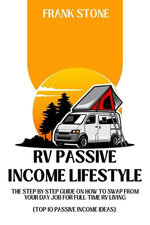 RV Passive Income Lifestyle: The Step-By-Step Guide on How to Swap From Your Day Job For Full-Time RV Living (Top 10 Passive Income Ideas) RV Passive Income Lifestyle: The Step-By-Step Guide on How to Swap From Your Day Job For Full-Time RV Living (Top 10 Passive Income Ideas)