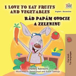 I Love to Eat Fruits and Vegetables Rád papám ovocie a zeleninu I Love to Eat Fruits and Vegetables Rád papám ovocie a zeleninu