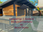 Cooped Up: A Guide to Backyard Chickens