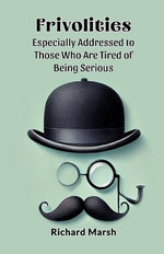 Frivolities Especially Addressed to Those Who Are Tired of Being Serious (Edition2024)