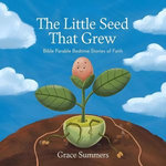 The Little Seed That Grew: Bible Parable Bedtime Stories of Faith
