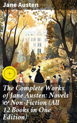 The Complete Works of Jane Austen: Novels & Non-Fiction (All 12 Books in One Edition)