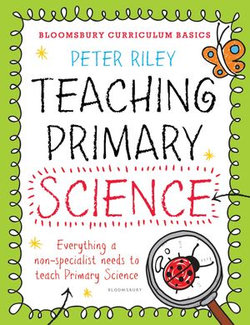 Bloomsbury Curriculum Basics: Teaching Primary Science Bloomsbury Curriculum Basics: Teaching Primary Science