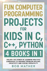 Fun Computer Programming Projects for Kids in C, C++, Python