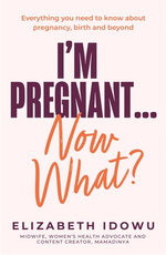 I’m Pregnant … Now What?