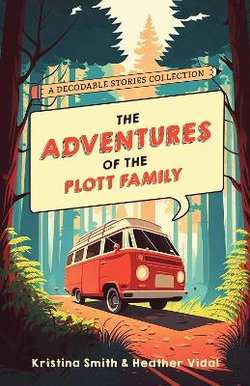 The Adventures of the Plott Family: a Decodable Stories Collection
