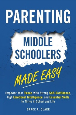 Parenting Middle Schoolers Made Easy Parenting Middle Schoolers Made Easy