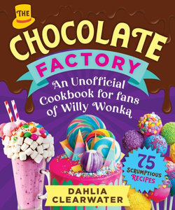An Unofficial Cookbook for Fans of Willy Wonka