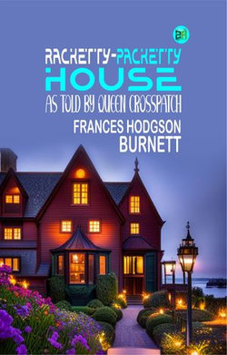 Racketty-Packetty House, as Told by Queen Crosspatch Racketty-Packetty House, as Told by Queen Crosspatch