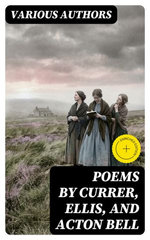 Poems by Currer, Ellis, and Acton Bell