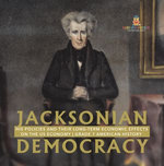Jacksonian Democracy : His Policies and their Long-Term Economic Effects on the US Economy | Grade 7 American History