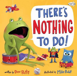 There's Nothing to Do! There's Nothing to Do!