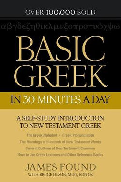 Basic Greek in 30 Minutes a Day - A Self-Study Introduction to New Testament Greek