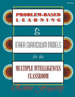 Problem-Based Learning & Other Curriculum Models for the Multiple Intelligences Classroom