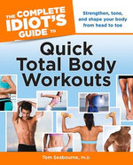 The Complete Idiot's Guide to Quick Total Body Workouts