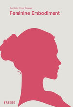Feminine Embodiment: A Woman’s Guide to Inner Wisdom, Confidence, and Purpose