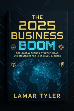 the 2025 Business Boom Top Global Trends, Startup Ideas, and Strategies for Next-Level Success