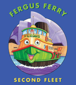 Second Fleet : The Adventures of a Ferry in and around Sydney Harbour
