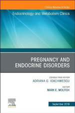 Pregnancy and Endocrine Disorders, an Issue of Endocrinology and Metabolism Clinics of North America
