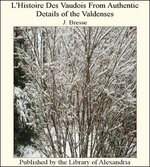 L'Histoire Des Vaudois From AuThentic Details of The Valdenses