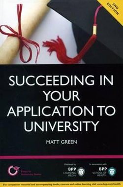 Succeeding in your Application to University: How to prepare the perfect UCAS Personal Statement (Including 98 Personal Statement Examples)