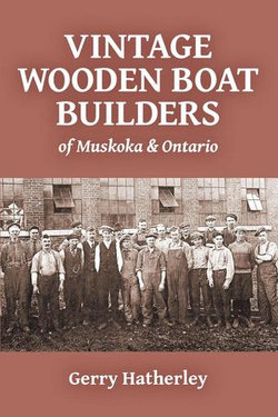 Vintage Wooden Boat Builders of Muskoka & Ontario