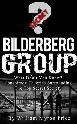 Bilderberg Group: What Don’t You Know? Conspiracy Theories Surrounding The Top Secret Society