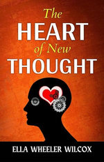 The Heart of The New Thought by Ella Wheele R Wilcox: Exploring the Power of Positive Thinking The Heart of The New Thought by Ella Wheele R Wilcox: Exploring the Power of Positive Thinking