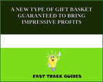 A NEW TYPE OF GIFT BASKET GUARANTEED TO BRING IMPRESSIVE PROFITS