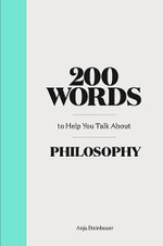 200 Words to Help You Talk About Philosophy