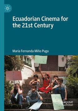 Ecuadorian Cinema for the 21st Century Ecuadorian Cinema for the 21st Century