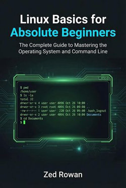 Linux Basics for Absolute Beginners: The Complete Guide to Mastering the Operating System and Command Line