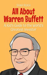 All About Warren Buffett: A Kid’s Guide to the World’s Greatest Investor