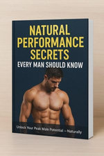 Natural Performance Secrets Every Man Should Know