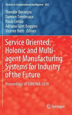 Service Oriented, Holonic and Multi-agent Manufacturing Systems for Industry of the Future