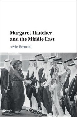 Margaret Thatcher and the Middle East Margaret Thatcher and the Middle East