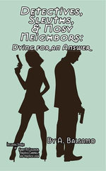 Detectives, Sleuths, & Nosy Neighbors: Dying for an Answer