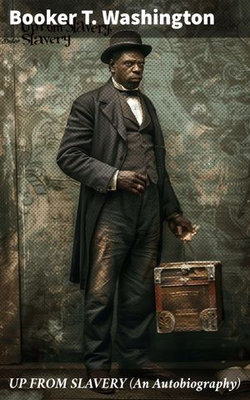 UP FROM SLAVERY (An Autobiography) UP FROM SLAVERY (An Autobiography)