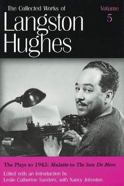 The Collected Works of Langston Hughes v. 5; Plays to 1942 - ""Mulatto"" to ""The Sun Do Move