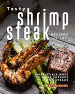 Tasty Shrimp and Steak Recipes to Try