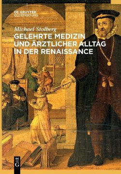 Gelehrte Medizin und ärztlicher Alltag in der Renaissance