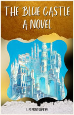 The Blue Castle A Novel By L. M. Montgomery