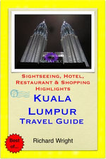 Kuala Lumpur, Malaysia Travel Guide - Sightseeing, Hotel, Restaurant & Shopping Highlights (Illustrated)