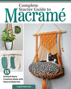 Complete Starter Guide to Macrame Complete Starter Guide to Macrame