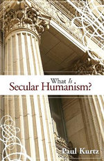 What Is Secular Humanism? What Is Secular Humanism?